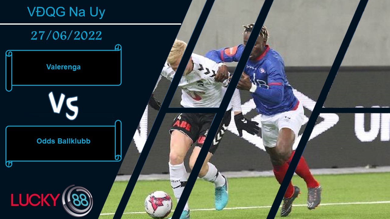 LUCKY88 Valerenga vs Odds Ballklubb  ,  Nhận định bóng đá 27/06/2022, Cơ hội chia đôi