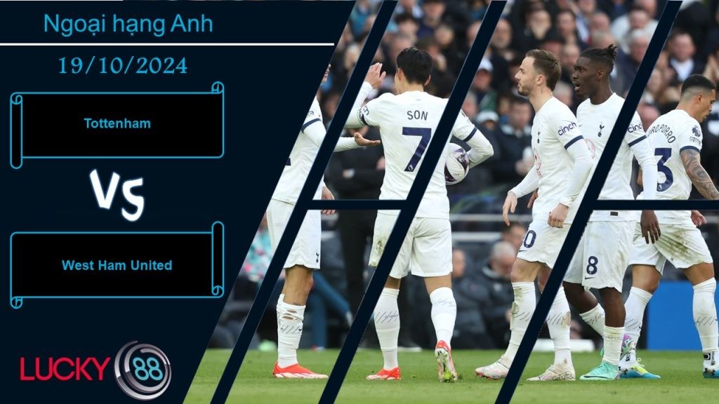 LUCKY88 Tottenham vs West Ham United, Nhận định bóng đá 19/10/2024, Lấy lại hình ảnh