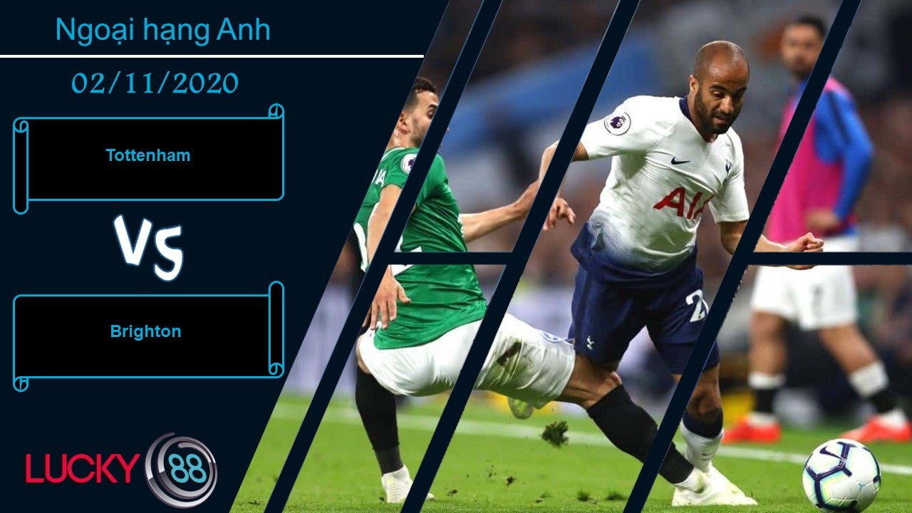 LUCKY88 Tottenham vs Brighton ,  Nhận định bóng đá 02/11/2020,  Chỉ cần là chính mình
