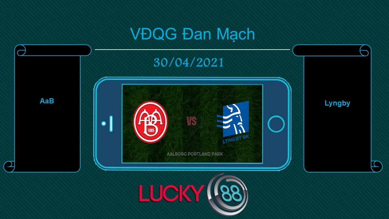 LUCKY88 AaB vs Lyngby  , Tip bóng đá miễn phí ngày 30/04/2021