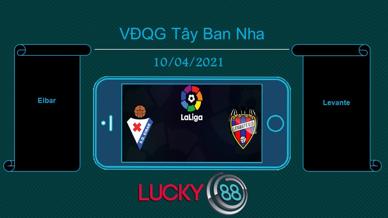LUCKY88 Eibar vs Levante , Tip bóng đá miễn phí ngày 10/04/2021