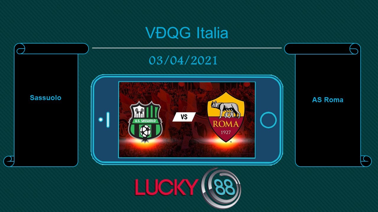 LUCKY88 Sassuolo vs AS Roma , Tip bóng đá miễn phí ngày 03/04/2021