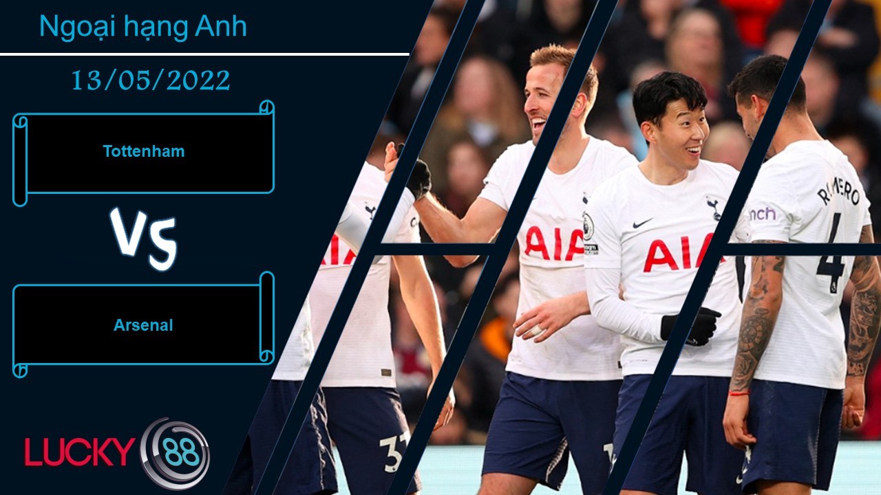 LUCKY88 Tottenham vs Arsenal  ,  Nhận định bóng đá 13/05/2022, Derby thành London