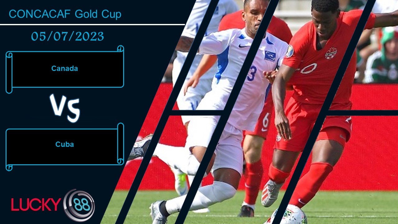 LUCKY88 Canada vs Cuba,  Nhận định bóng đá 05/07/2023, Không còn đường lui