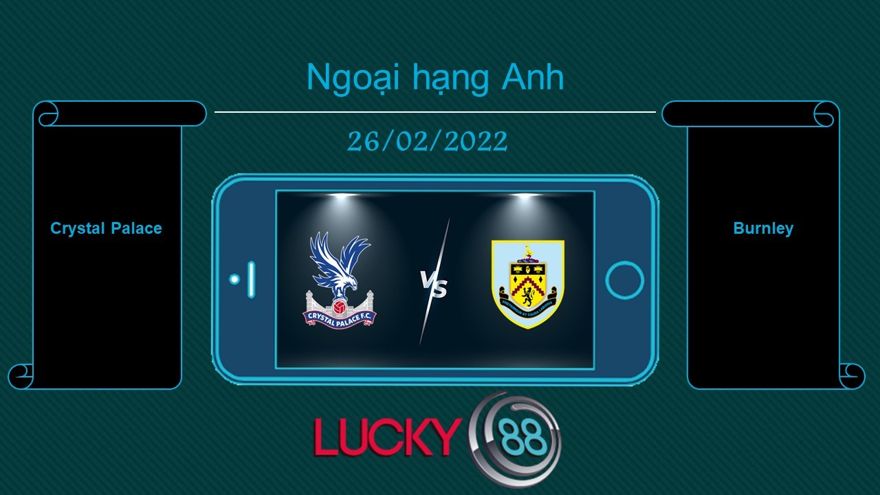 LUCKY88 Crystal Palace vs Burnley , Tip bóng đá miễn phí ngày 26/02/2022