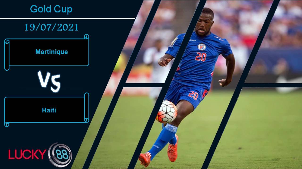LUCKY88 Martinique vs Haiti, Nhận định bóng đá 19/07/2021, Chiến đấu vì danh dự