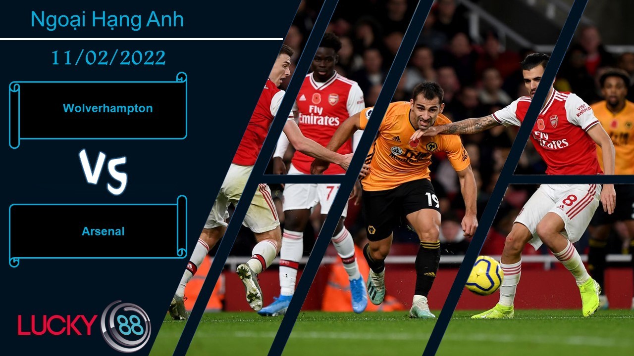 LUCKY88 Wolverhampton vs Arsenal,  Nhận định bóng đá 11/02/2022, Hiểm địa Molineux