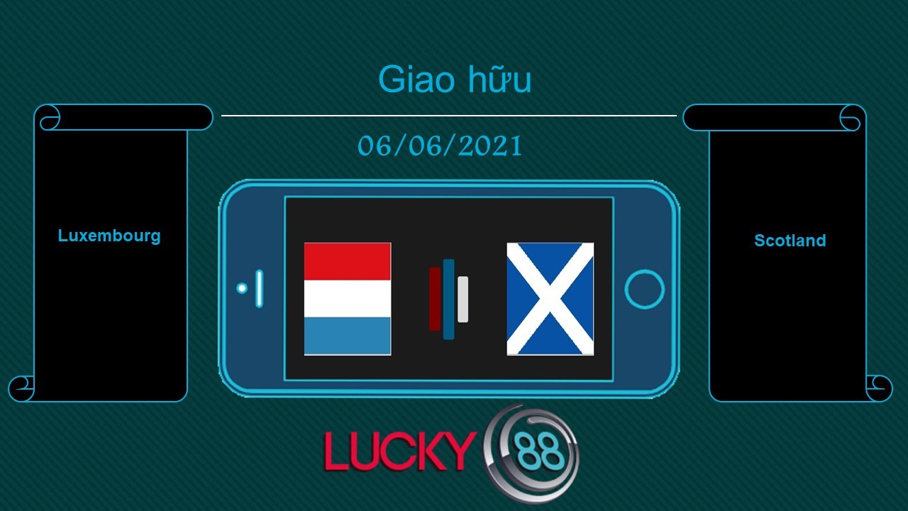 LUCKY88 Luxembourg vs Scotland  , Tip bóng đá miễn phí ngày 06/06/2021