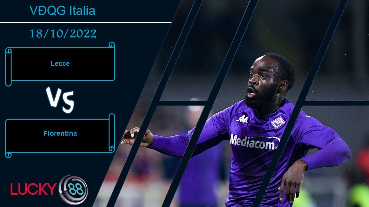 LUCKY88 Lecce vs Fiorentina,   Nhận định bóng đá 18/10/2022, Chưa đủ bản lĩnh