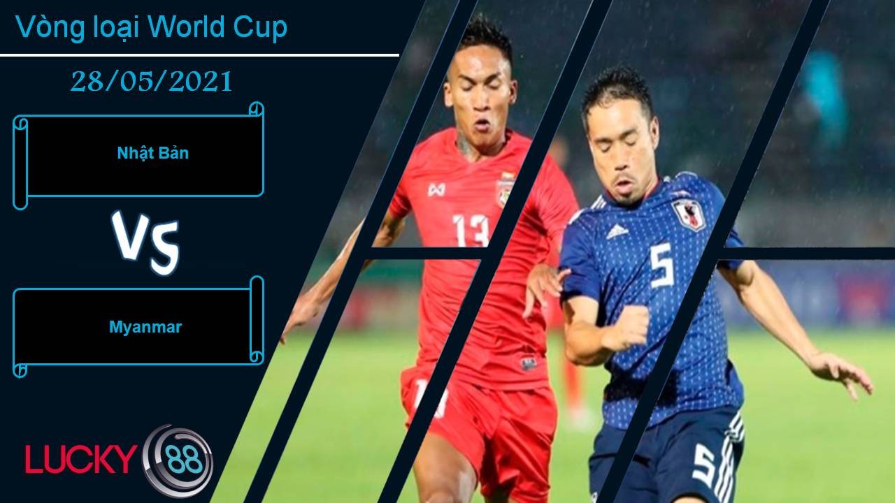 LUCKY88 Nhật Bản vs Myanmar, Nhận định bóng đá 28/05/2021, Gục ngã ở xứ anh đào