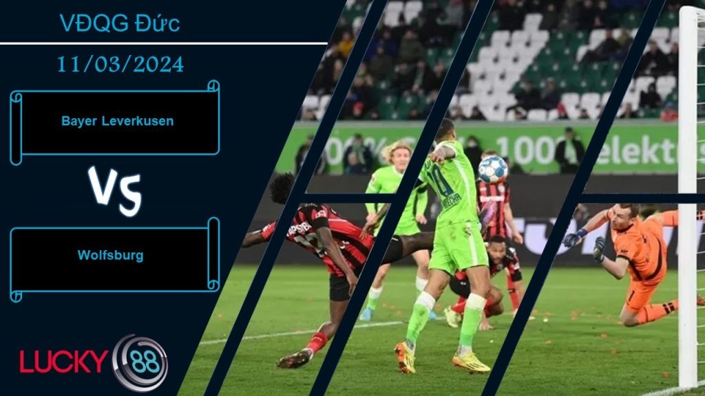 LUCKY88 Bayer Leverkusen vs Wolfsburg, Nhận định bóng đá 11/03/2024, Sức mạnh đáng sợ