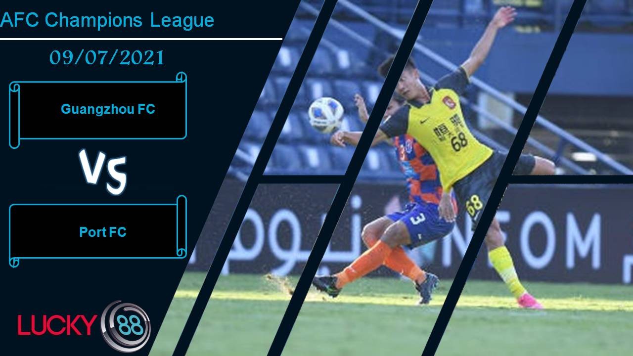 LUCKY88 Guangzhou FC vs Port FC, Nhận định bóng đá 09/07/2021, Cống hiến lần cuối