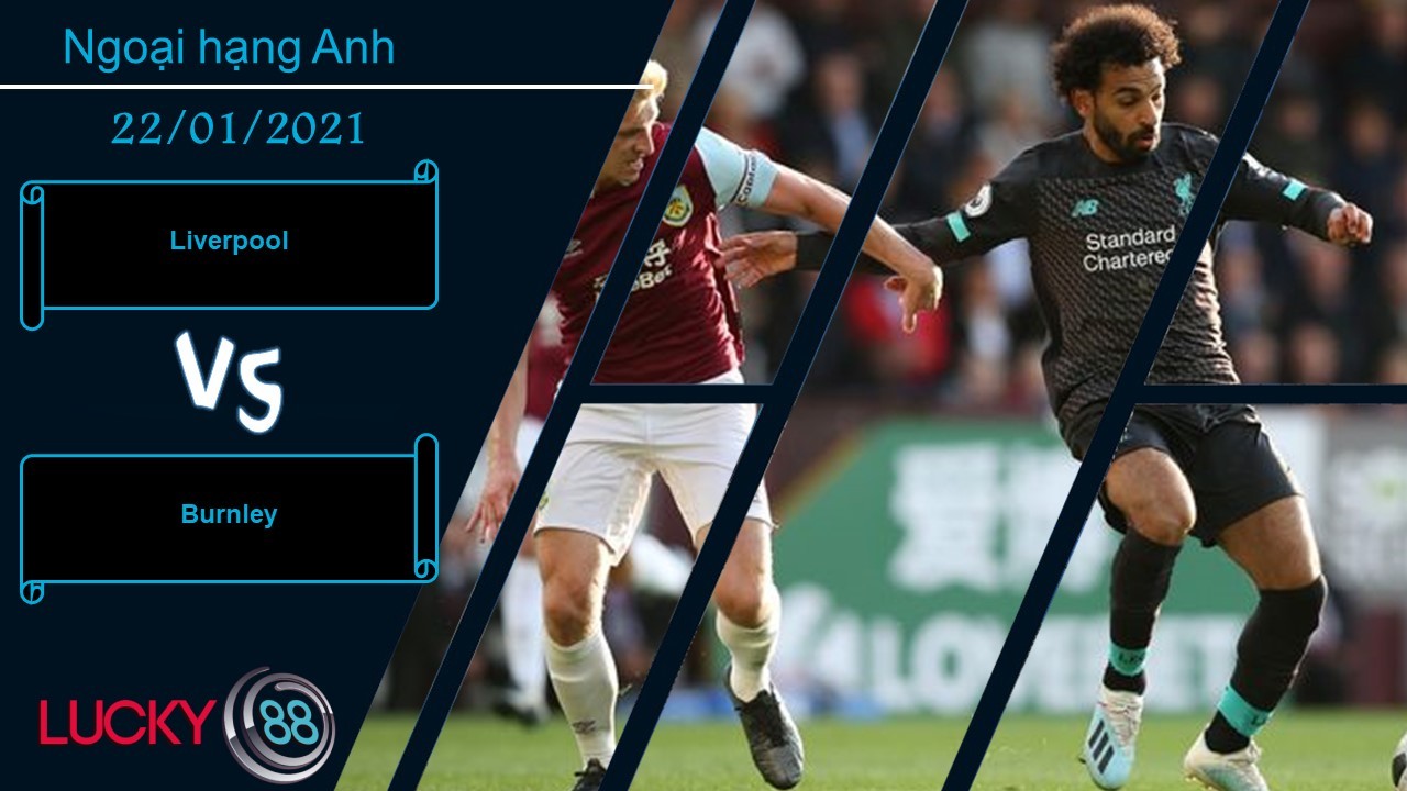 LUCKY88 Liverpool vs Burnley ,  Nhận định bóng đá 22/01/2021,  Trở lại mạch thắng