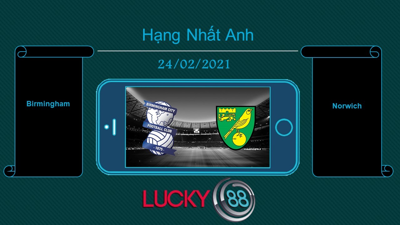 LUCKY88 Birmingham vs Norwich , Tip bóng đá miễn phí ngày 24/02/2021