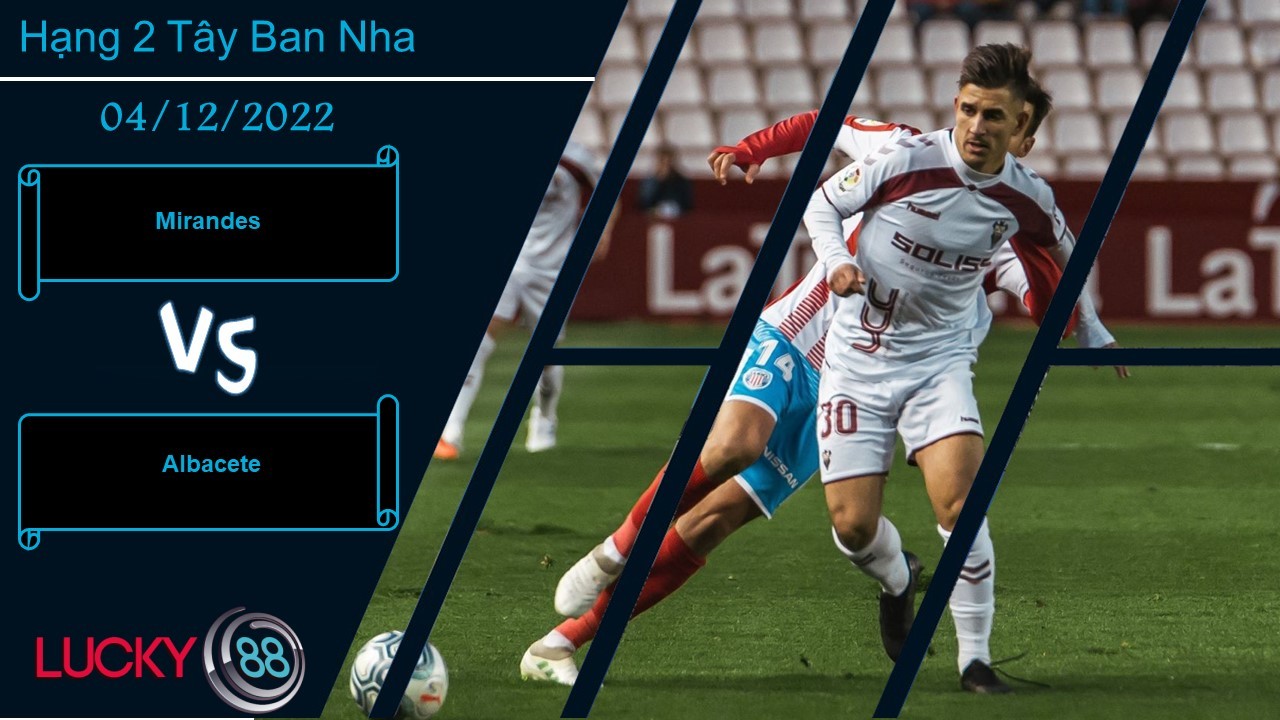 LUCKY88 Mirandes vs Albacete,   Nhận định bóng đá 04/12/2022,  Khan hiếm bàn thắng
