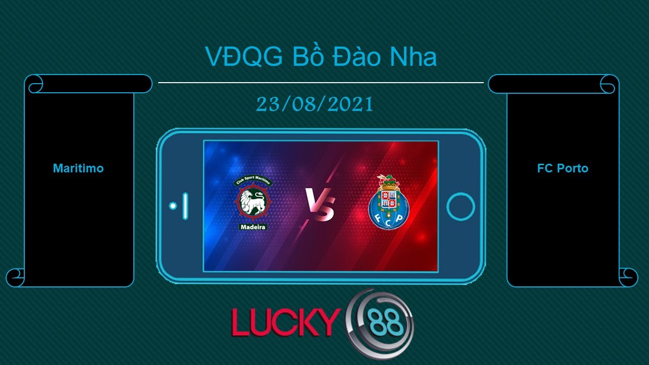 LUCKY88 Maritimo vs FC Porto , Tip bóng đá miễn phí ngày 23/08/2021