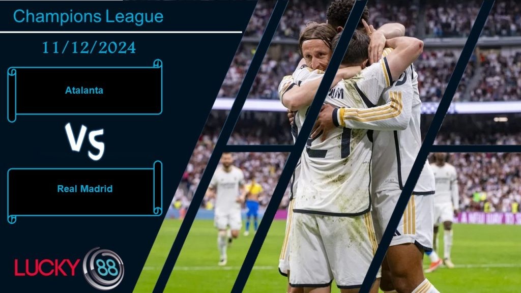 LUCKY88 Atalanta vs Real Madrid, Nhận định bóng đá 11/12/2024, Thế lực hùng mạnh