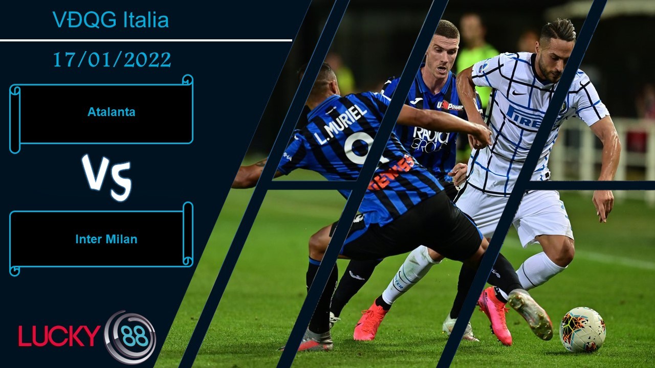 LUCKY88 Atalanta vs Inter Milan,  Nhận định bóng đá 17/01/2022, Cửa ải khó nhằn