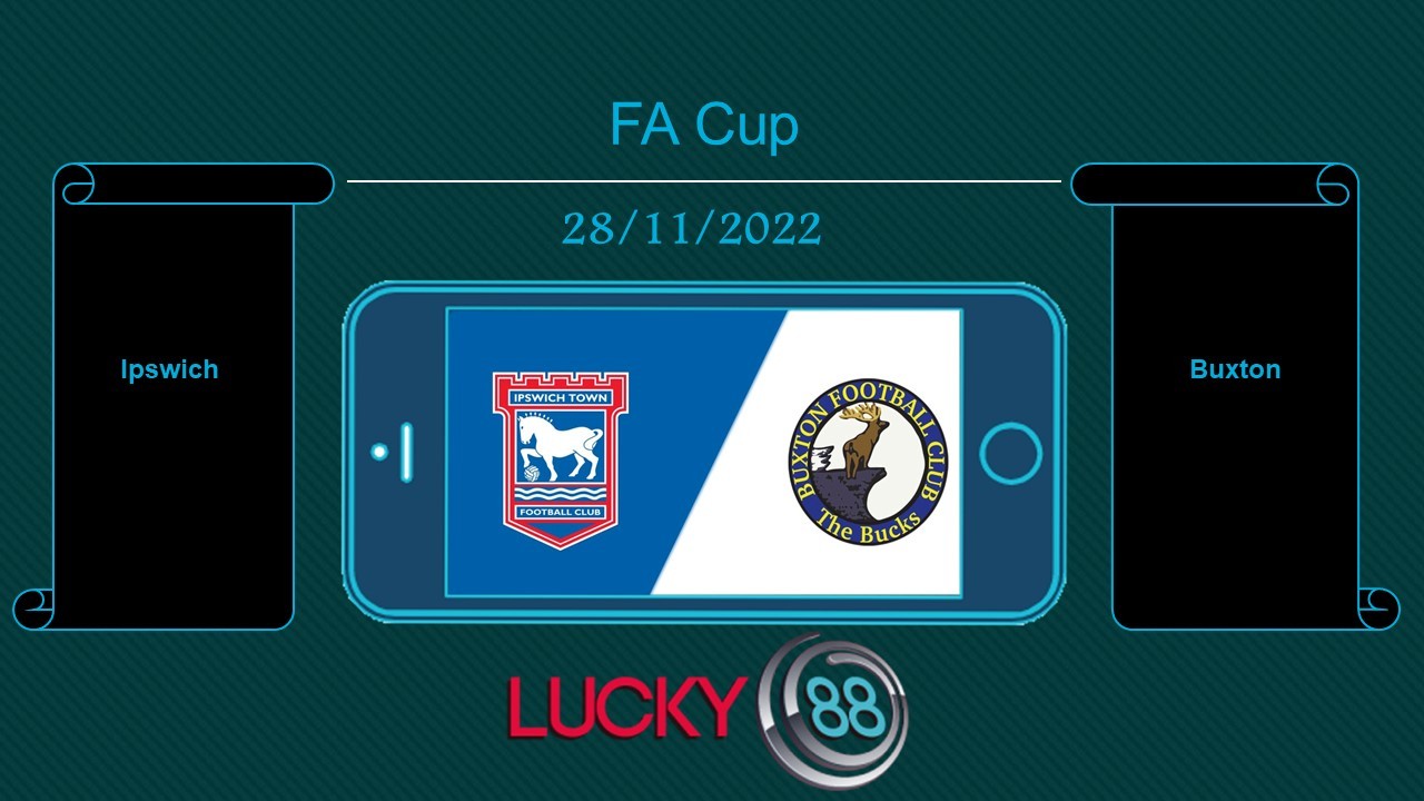 LUCKY88 Ipswich vs Buxton, Tip bóng đá miễn phí ngày 28/11/2022