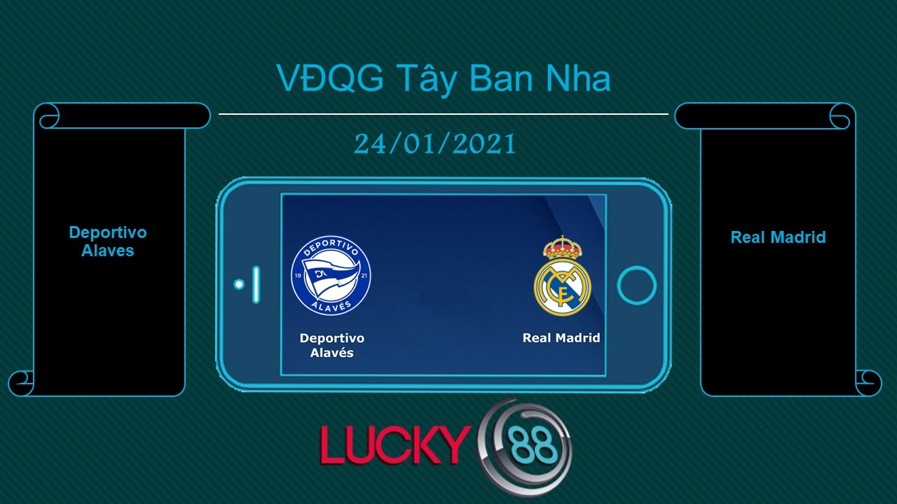 LUCKY88 Deportivo Alaves vs Real Madrid , Tip bóng đá miễn phí ngày 24/01/2021