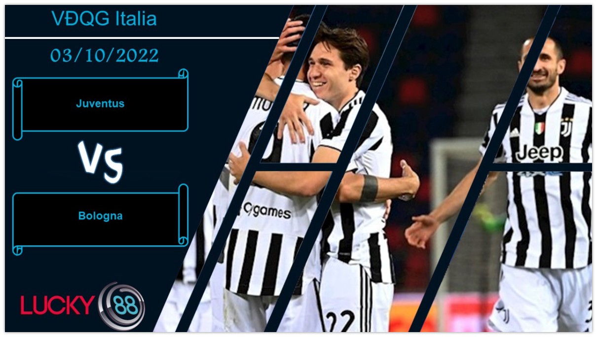 LUCKY88 Juventus vs Bologna,  Nhận định bóng đá 03/10/2022, 3 điểm trong tầm tay