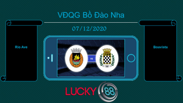 LUCKY88 Rio Ave vs Boavista, Tip bóng đá miễn phí ngày 07/12/2020