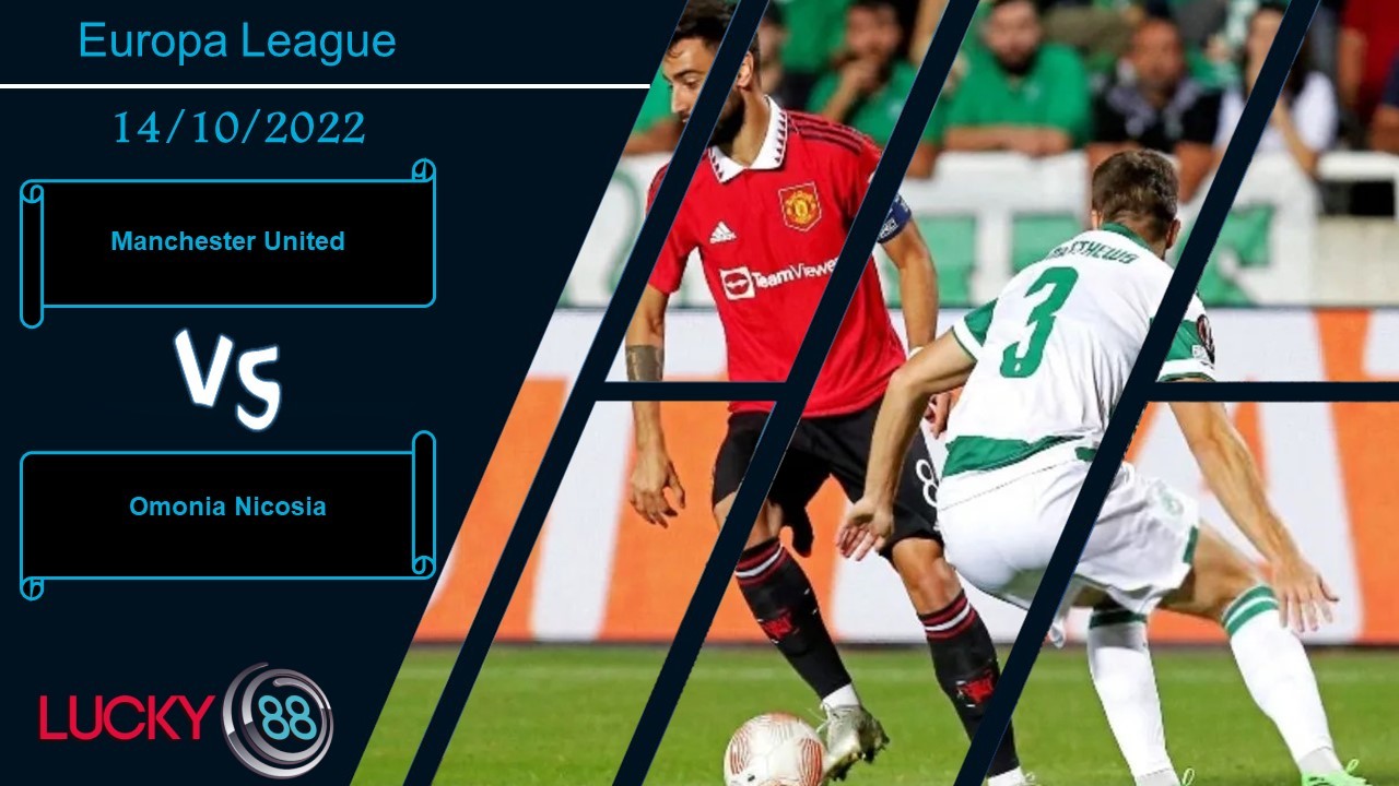 LUCKY88 Manchester United vs Omonia Nicosia,  Nhận định bóng đá 14/10/2022,  Tạo ra phấn khích