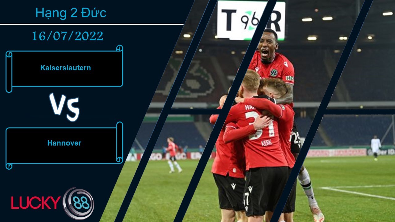 LUCKY88 Kaiserslautern vs Hannover  ,  Nhận định bóng đá 16/07/2022, Đối thủ ngon xơi