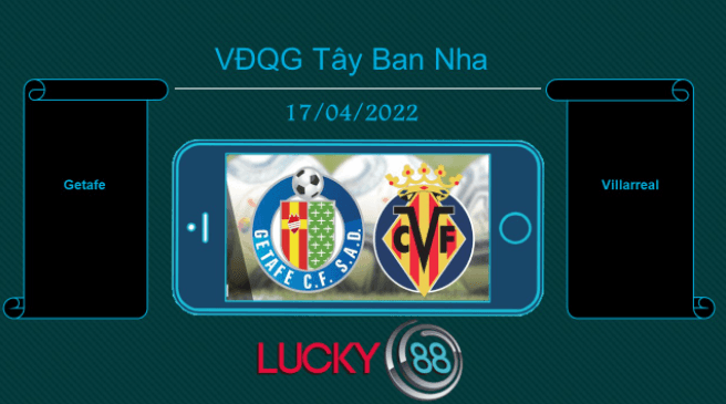 LUCKY88 Getafe vs Villarreal  , Tip bóng đá miễn phí ngày 17/04/2022