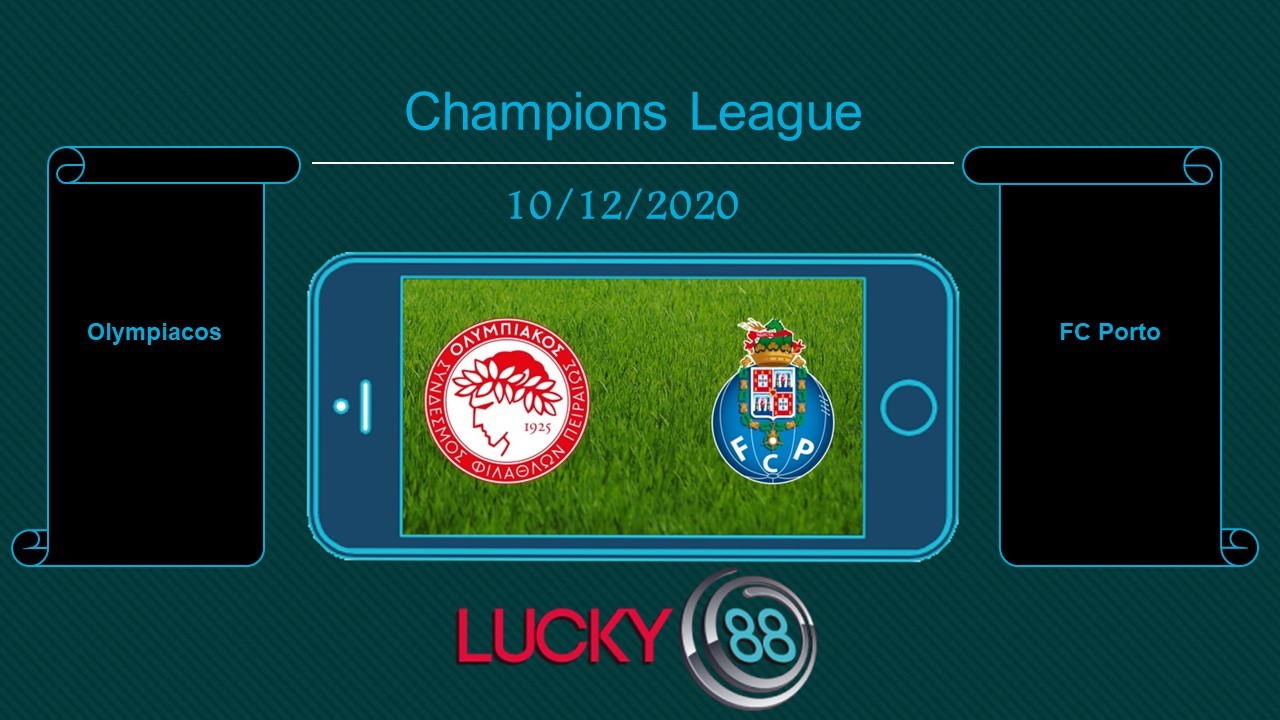 LUCKY88 Olympiacos vs FC Porto , Tip bóng đá miễn phí ngày 10/12/2020