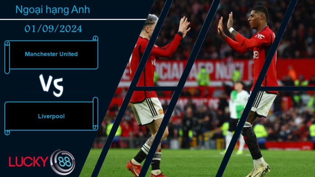 LUCKY88 Manchester United vs Liverpool , Nhận định bóng đá 01/09/2024, Khó khăn chờ đợi