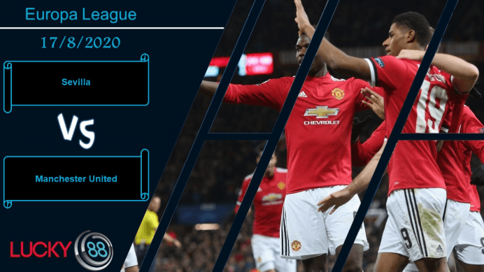 LUCKY88 Sevilla vs Manchester United  ,  Nhận định bóng đá 17/08/2020, Đối thủ ngáng đường