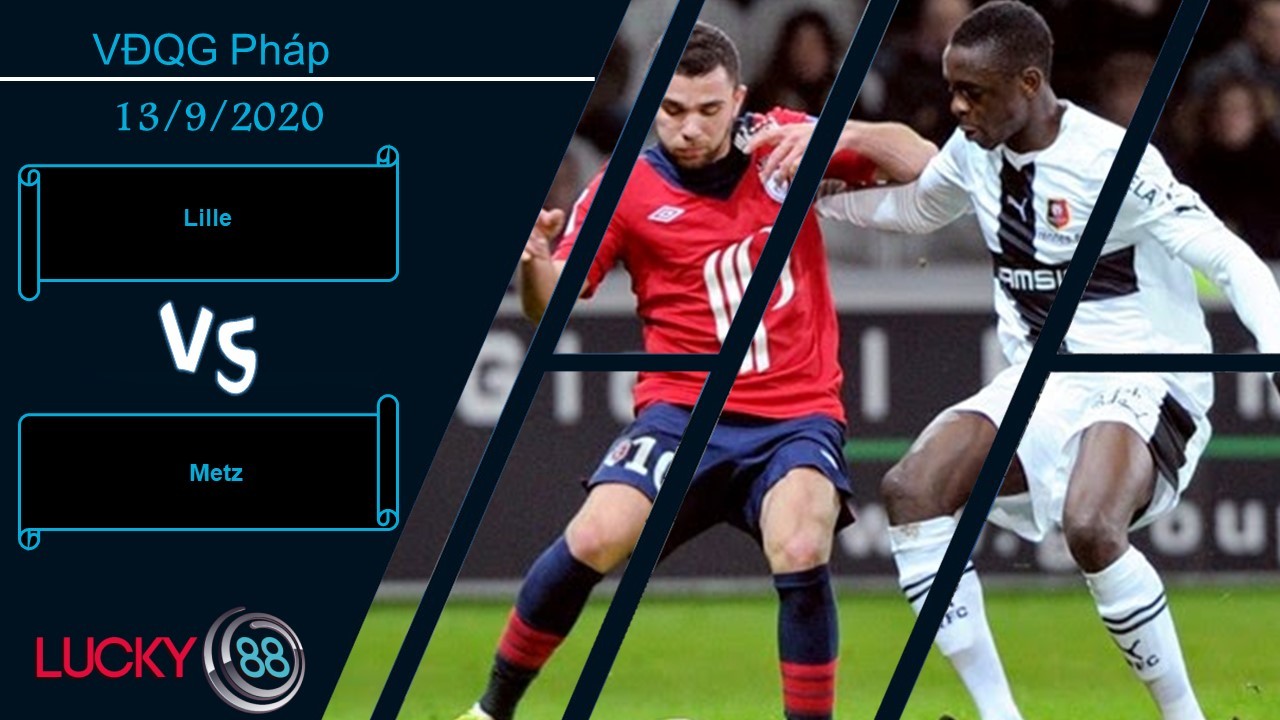 LUCKY88 Lille OSC vs Metz , Nhận định bóng đá 13/09/2020, Kết quả như ý