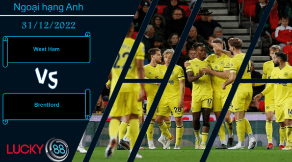 LUCKY88 West Ham vs Brentford,   Nhận định bóng đá 31/12/2022, Tận dụng thời điểm