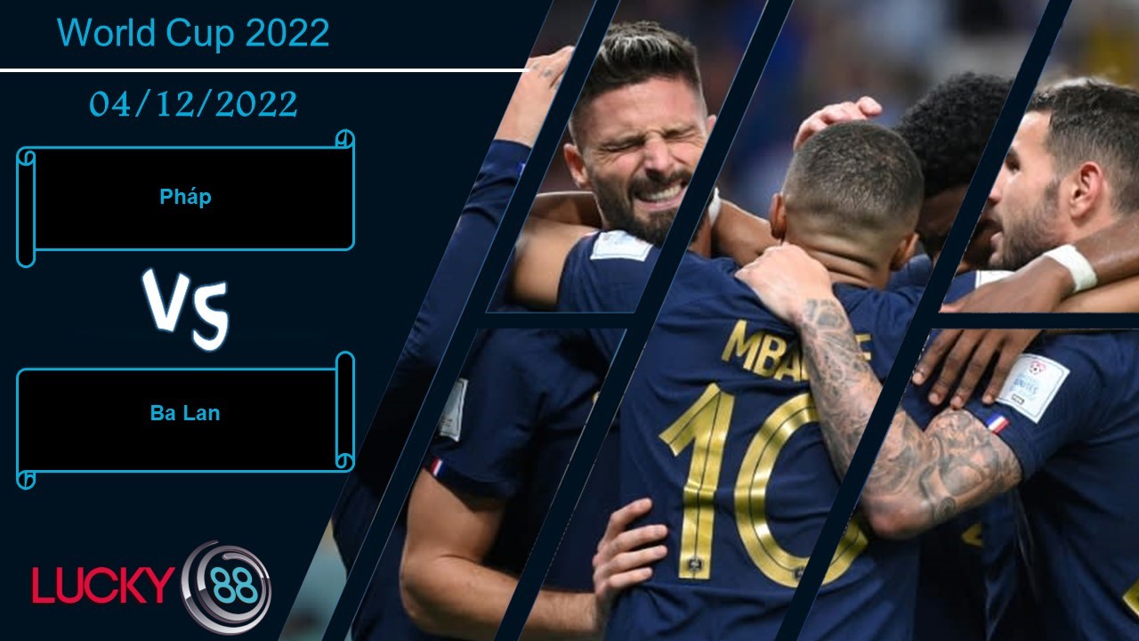 LUCKY88 Pháp vs Ba Lan,   Nhận định bóng đá 04/12/2022, Không đủ sức ngăn chặn