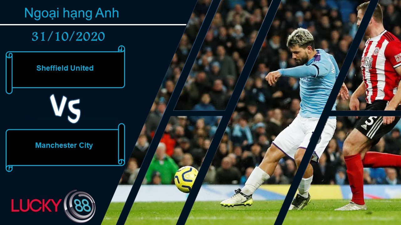 LUCKY88 Sheffield United vs Manchester City ,  Nhận định bóng đá 31/10/2020, Nối dài chuỗi ngày vui