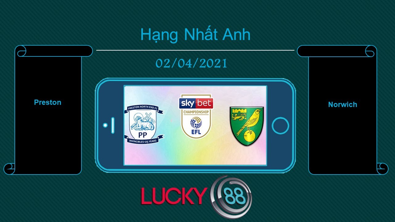 LUCKY88 Preston vs Norwich , Tip bóng đá miễn phí ngày 02/04/2021