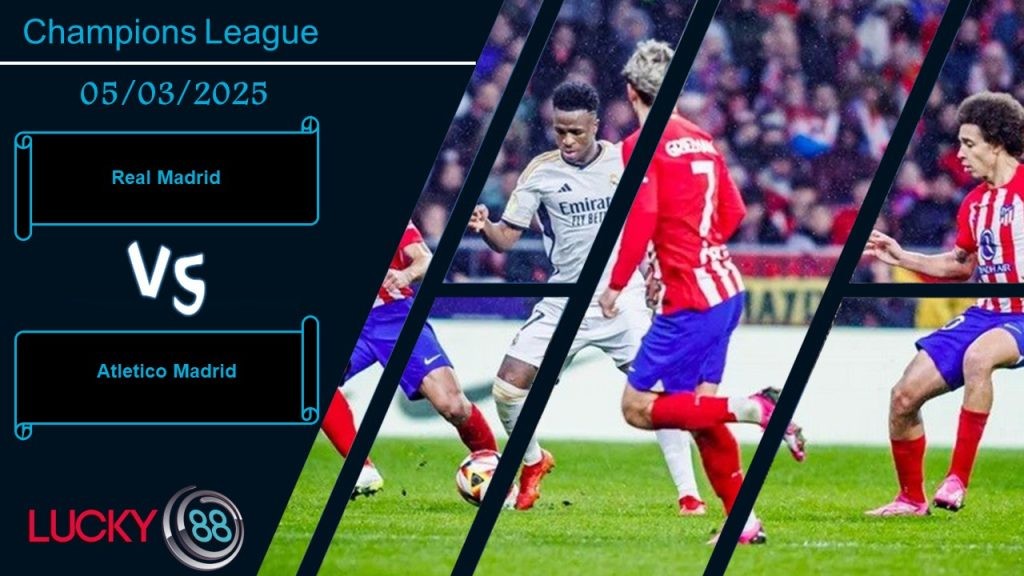 LUCKY88 Real Madrid vs Atletico Madrid, Nhận định bóng đá 05/03/2025,  Đại chiến cân não