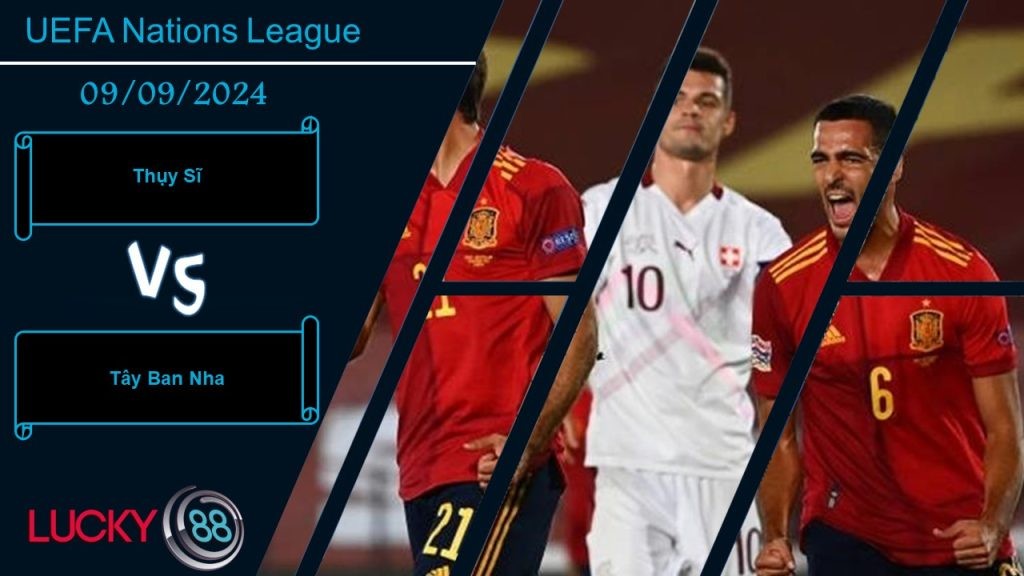 LUCKY88 Thụy Sĩ vs Tây Ban Nha, Nhận định bóng đá 09/09/2024, Lấy lại vị thế