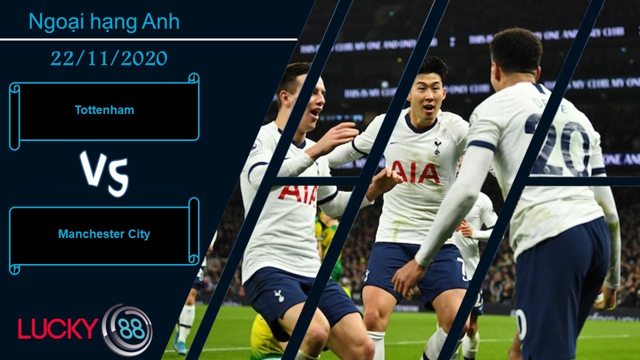 LUCKY88 Tottenham vs Manchester City ,  Nhận định bóng đá 22/11/2020, Sức nóng cao độ
