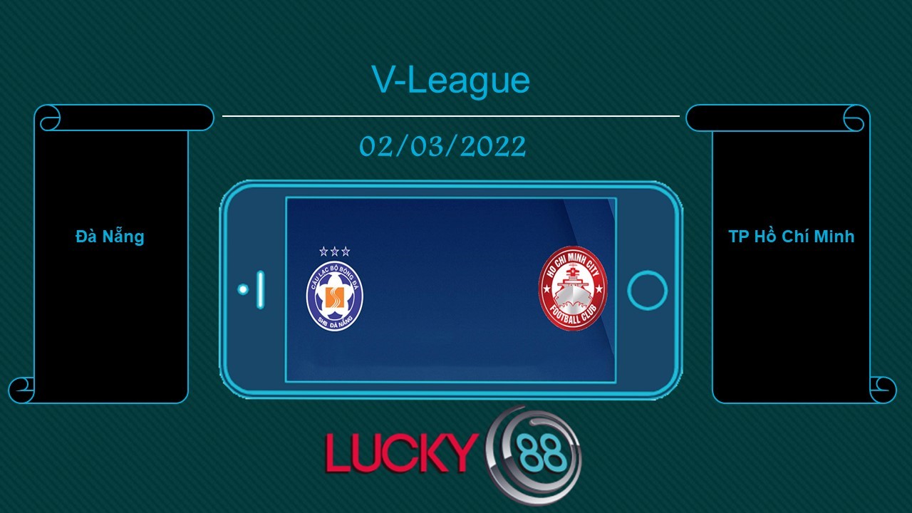 LUCKY88 Đà Nẵng vs TP Hồ Chí Minh  , Tip bóng đá miễn phí ngày 02/03/2022
