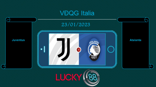 LUCKY88 Juventus vs Atalanta , Tip bóng đá miễn phí ngày 23/01/2023