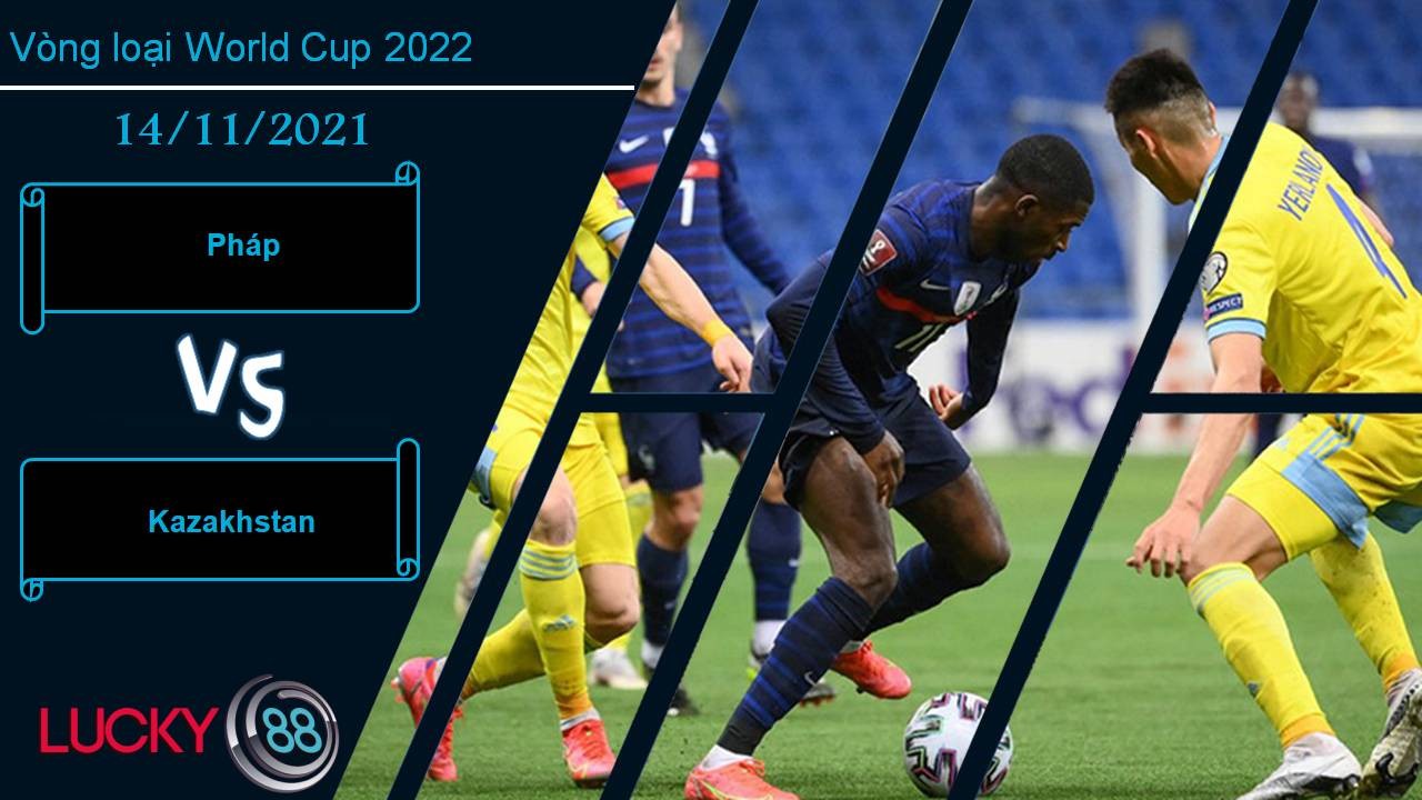 LUCKY88 Pháp vs Kazakhstan, Nhận định bóng đá 14/11/2021, Gà trống gáy vang