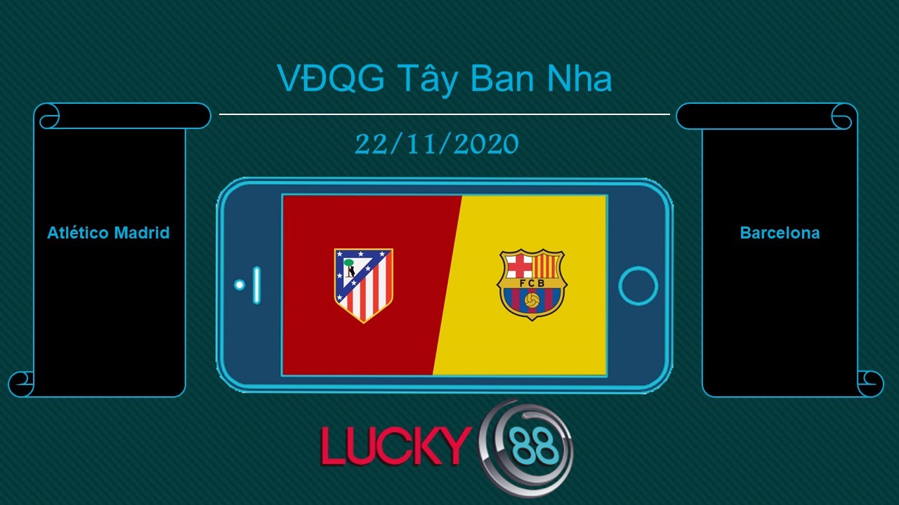 LUCKY88 Atlético Madrid vs Barcelona  , Tip bóng đá miễn phí ngày 22/11/2020