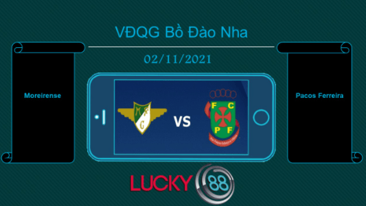 LUCKY88 Moreirense vs Pacos Ferreira , Tip bóng đá miễn phí ngày 02/11/2021