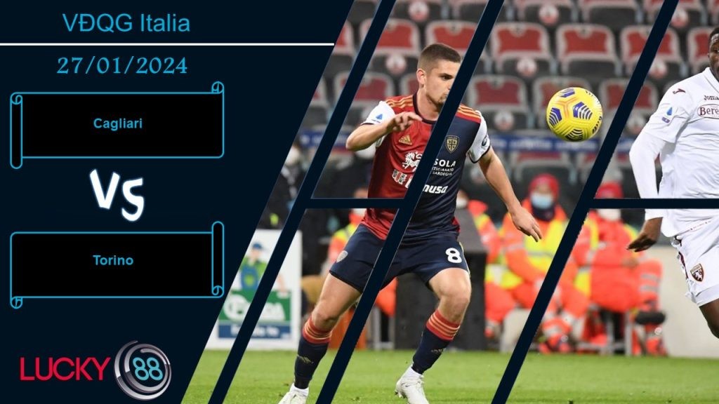 LUCKY88 Cagliari vs Torino,  Nhận định bóng đá 27/01/2024, Tự cứu lấy mình