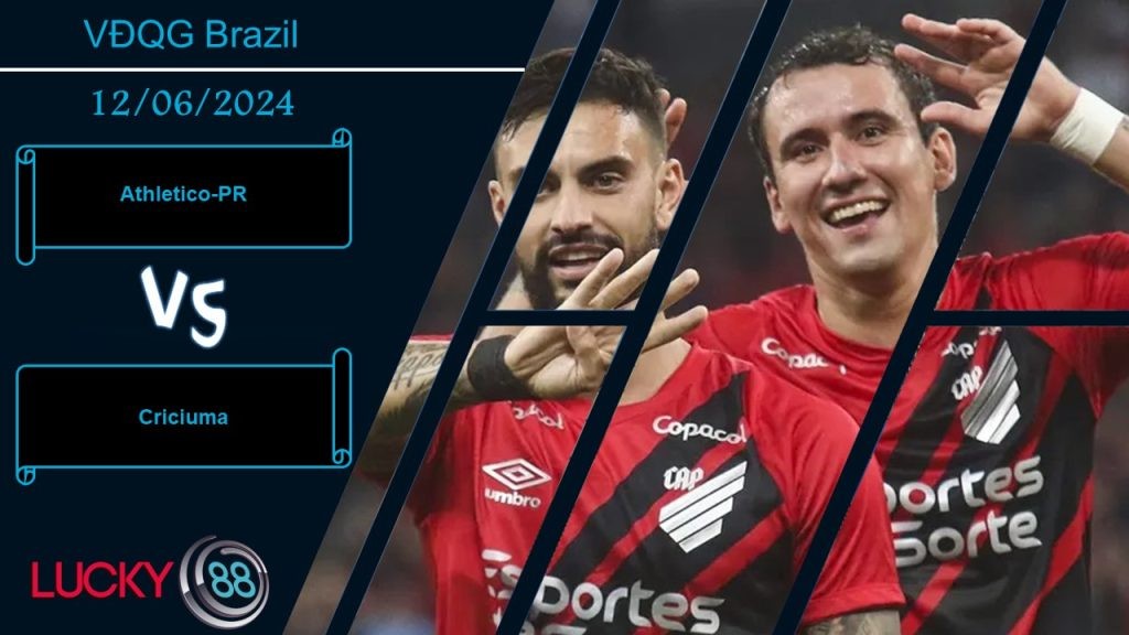 LUCKY88 Athletico-PR vs Criciuma, Nhận định bóng đá 12/06/2024, Tận dụng lợi thế