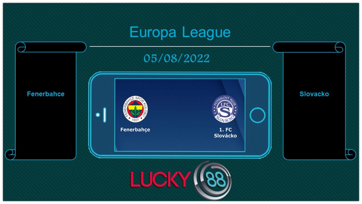 LUCKY88 Fenerbahce vs Slovacko  , Tip bóng đá miễn phí ngày 05/08/2022