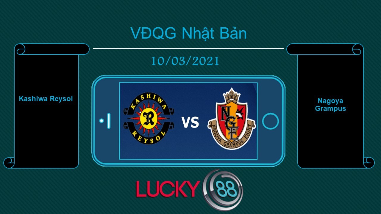 LUCKY88 Kashiwa Reysol vs Nagoya Grampus , Tip bóng đá miễn phí ngày 10/03/2021