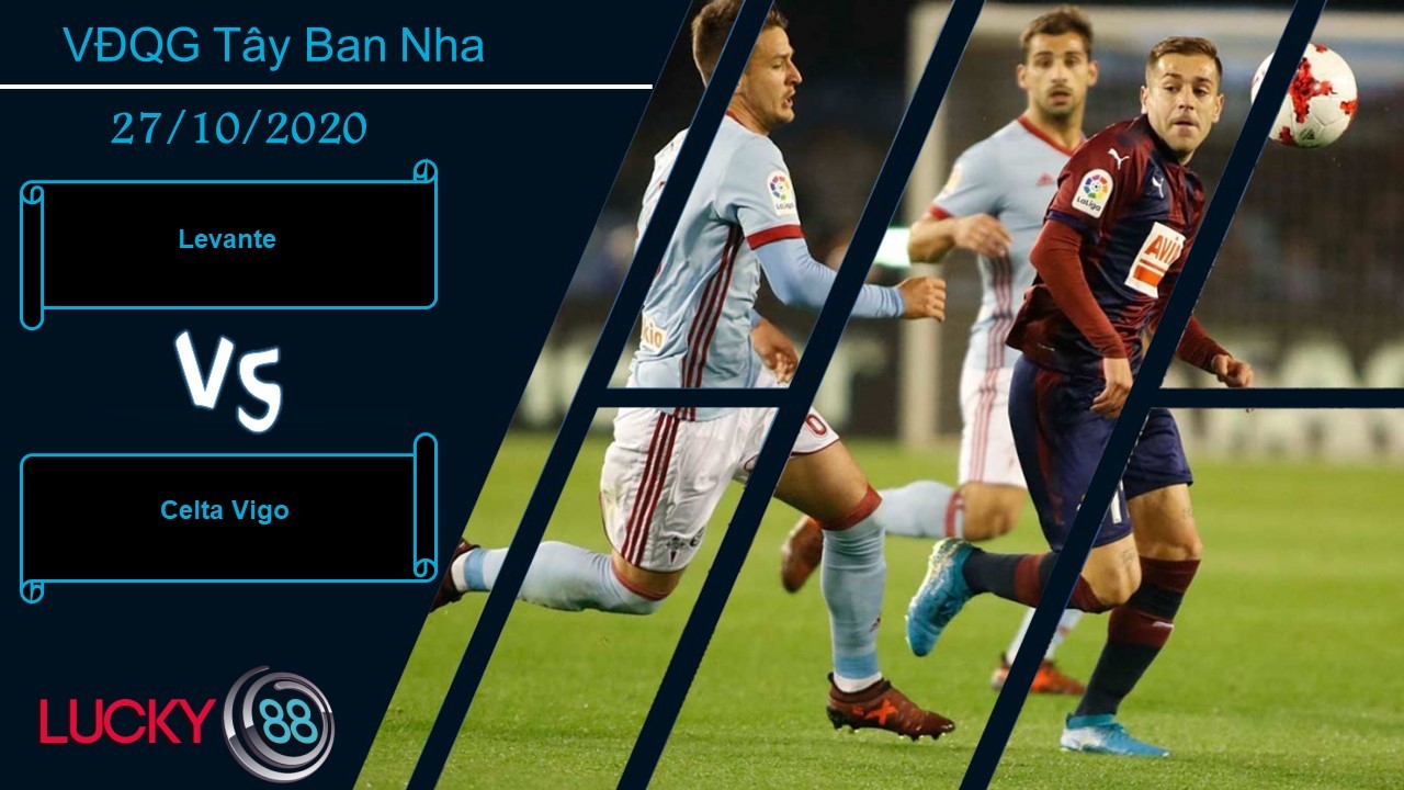 LUCKY88 Levante vs Celta Vigo ,  Nhận định bóng đá 27/10/2020, Trong cơn bí bách